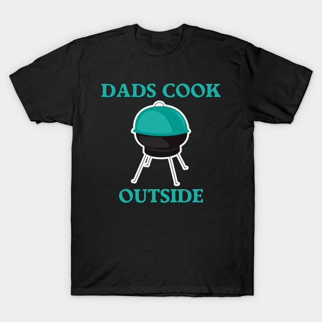 Dads Cook Outside T-Shirt by All About Nerds